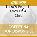 Tabo'S Project - Eyes Of A Child cd