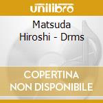 Matsuda Hiroshi - Drms cd