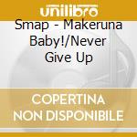 Smap - Makeruna Baby!/Never Give Up cd