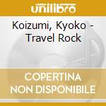 Koizumi, Kyoko - Travel Rock cd musicale