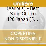 (Various) - Best Song Of Fun 120 Japan (5 Cd) cd