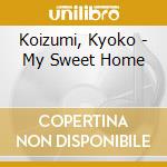 Koizumi, Kyoko - My Sweet Home cd musicale
