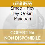 Smap - Hey Hey Ookini Maidoari cd