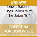 Jones, Salena - Sings Jobim With The Jobim'S * cd musicale