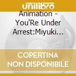 Animation - You'Re Under Arrest:Miyuki Fil cd