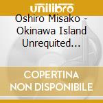 Oshiro Misako - Okinawa Island Unrequited Love Song cd
