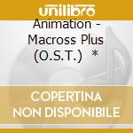 Animation - Macross Plus (O.S.T.)    * cd