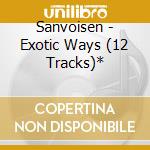 Sanvoisen - Exotic Ways (12 Tracks)* cd
