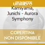 Kamiyama, Junichi - Aurora Symphony cd musicale