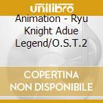 Animation - Ryu Knight Adue Legend/O.S.T.2 cd