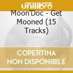 Moon'Doc - Get Mooned (15 Tracks) cd