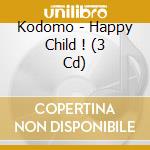 Kodomo - Happy Child ! (3 Cd) cd