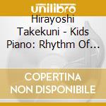 Hirayoshi Takekuni - Kids Piano: Rhythm Of Rainbow cd musicale di Hirayoshi Takekuni
