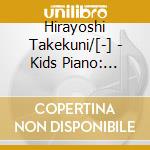 Hirayoshi Takekuni/[-] - Kids Piano: South Wind cd musicale di Hirayoshi Takekuni/[