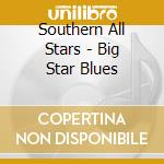 Southern All Stars - Big Star Blues cd