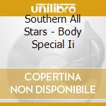 Southern All Stars - Body Special Ii cd