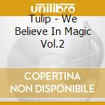 Tulip - We Believe In Magic Vol.2 cd
