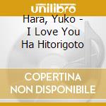 Hara, Yuko - I Love You Ha Hitorigoto cd