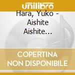 Hara, Yuko - Aishite Aishite Aishichatanoyo cd