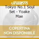 Tokyo No.1 Soul Set - Yoake Mae cd