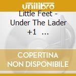 Little Feet - Under The Lader  +1       * cd