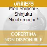Mori Shinichi - Shinjuku Minatomachi * cd