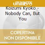 Koizumi Kyoko - Nobody Can, But You cd musicale