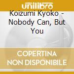 Koizumi Kyoko - Nobody Can, But You cd