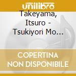Takeyama, Itsuro - Tsukiyori Mo Shisha cd