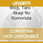 Shoji, Taro - Akagi No Komoriuta cd