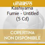 Kashiyama Fumie - Untitled (5 Cd) cd