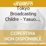 Tokyo Broadcasting Childre - Yasuo Minami:Children Chorus Suite cd