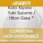 Koto Kiyono - Yuki Suzume / Hitori Gasa * cd