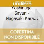 Yoshinaga, Sayuri - Nagasaki Kara (S.Yoshinaga) cd