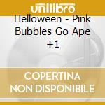 Helloween - Pink Bubbles Go Ape +1 cd