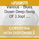 Various - Blues Down Deep:Song Of J.Jopl    * cd