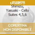 Shimizu, Yasuaki - Cello Suites 4,5,6 cd