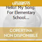 Hello! My Song: For Elementary School Students 1 / Various cd musicale