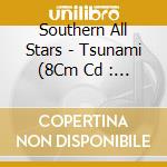 Southern All Stars - Tsunami (8Cm Cd : Regular) cd