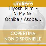 Hiyoshi Mimi - Ni My No Ochiba / Asoba Re Jouzu * cd