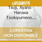 Tsuji, Ayano - Haruwa Tookiyumeno Hateni * cd