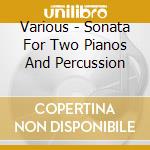 Various - Sonata For Two Pianos And Percussion cd