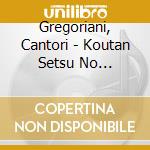 Gregoriani, Cantori - Koutan Setsu No Gregorian Chant cd