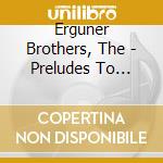 Erguner Brothers, The - Preludes To Ceremonies Of The Whl cd musicale