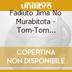 Fadiuto Jima No Murabitota - Tom-Tom Arabesques cd
