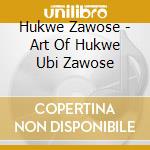 Hukwe Zawose - Art Of Hukwe Ubi Zawose cd musicale di Hukwe Zawose