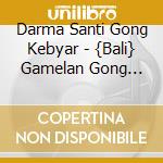 Darma Santi Gong Kebyar - {Bali} Gamelan Gong Kebyar - Jvc World Sounds cd
