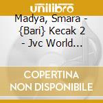 Madya, Smara - {Bari} Kecak 2 - Jvc World Sounds cd