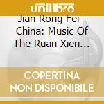 Jian-Rong Fei - China: Music Of The Ruan Xien Zhuong Ruan & Da Rua cd