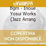 Bgm - Inoue Yosui Works (Jazz Arrang cd